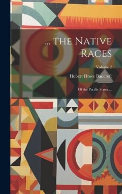 ... the Native Races: Of the Pacific States ...; Volume 2