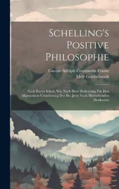 Coperta cărții Schelling's Positive Philosophie: Nach Ihrem Inhalt, Wie Nach Ihrer Bedeutung Für Den Allgemeinen Umschwung Der Bis;jetzt Noch Herrschenden Denkweise