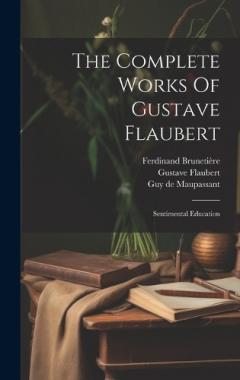 Coperta cărții The Complete Works Of Gustave Flaubert: Sentimental Education