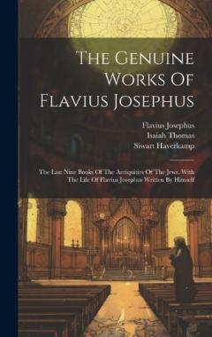 Coperta cărții The Genuine Works Of Flavius Josephus: The Last Nine Books Of The Antiquities Of The Jews, With The Life Of Flavius Josephus Written By Himself
