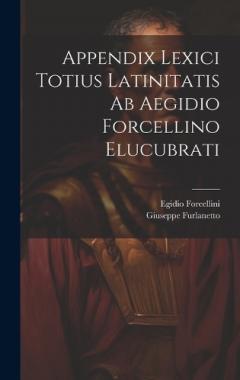 Coperta cărții Appendix Lexici Totius Latinitatis Ab Aegidio Forcellino Elucubrati