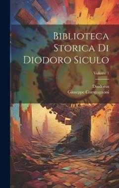 Coperta cărții Biblioteca Storica Di Diodoro Siculo; Volume 1