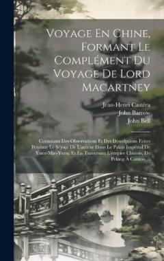 Coperta cărții Voyage En Chine, Formant Le Complément Du Voyage De Lord Macartney: Contenant Des Observations Et Des Descriptions Faites Pendant Le Séjour De L'auteur Dans Le Palais Impérial De Yuen-min-yuen, Et En Traversant L'empire Chinois, De Peking À Canton, .