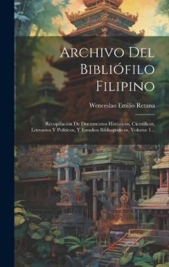 Coperta cărții Archivo Del Bibliófilo Filipino: Recopilación De Documentos Históricos, Científicos, Literarios Y Políticos, Y Estudios Bibliográficos, Volume 1...