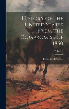 History of the United States From the Compromise of 1850; Volume 4