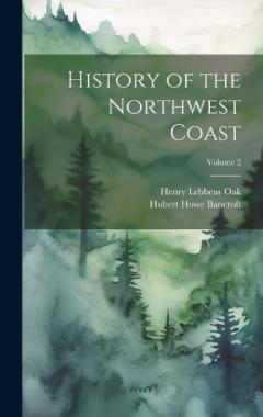 Coperta cărții History of the Northwest Coast; Volume 2