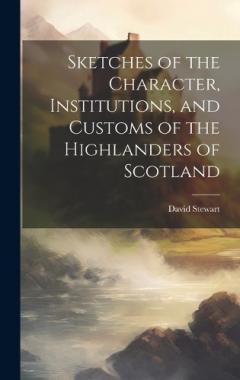 Coperta cărții Sketches of the Character, Institutions, and Customs of the Highlanders of Scotland