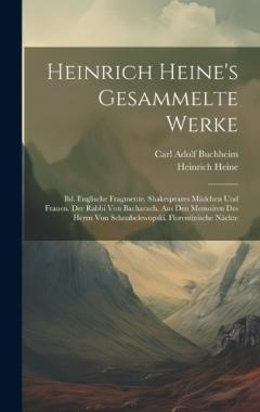 Coperta cărții Heinrich Heine's Gesammelte Werke: Bd. Englische Fragmente. Shakespeares Mädchen Und Frauen. Der Rabbi Von Bacharach. Aus Den Memoiren Des Herrn Von Schnabelewopski. Florentinische Nächte