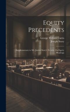 Equity Precedents: Supplementary to Mr. Justice Story's Treatise On Equity Pleadings