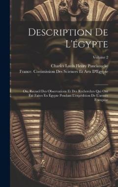 Coperta cărții Description De L'égypte: Ou, Recueil Des Observations Et Des Recherches Qui Ont Été Faites En Égypte Pendant L'expédition De L'armée Française; Volume 2