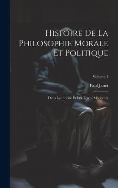 Histoire De La Philosophie Morale Et Politique: Dans L'antiquité Et Les Temps Modernes; Volume 1
