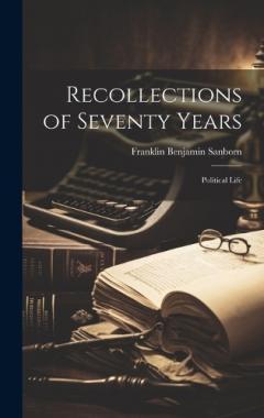 Coperta cărții Recollections of Seventy Years: Political Life
