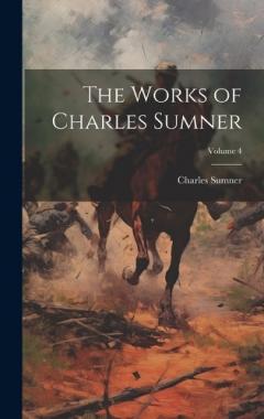 The Works of Charles Sumner; Volume 4