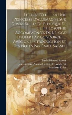 Coperta cărții Lettres D'euler À Une Princesse D'allemagne Sur Divers Sujets De Physique Et De Philosophie Accompagnées De L'éloge D'euler Par Condorcet ... Avec Une Introduction Et Des Notes Par Émile Saisset ...