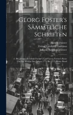 Coperta cărții Georg Foster's Sämmtliche Schriften: -2. Bd. Johann Reinhold Forster's Und Georg Forster's Reise Um Die Welt in Den Jahren 1772 Bis 1775, Erster Band