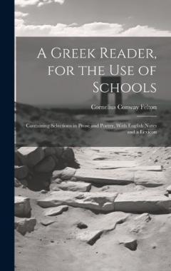 Coperta cărții A Greek Reader, for the Use of Schools: Containing Selections in Prose and Poetry, With English Notes and a Lexicon