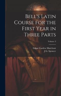 Bell's Latin Course for the First Year in Three Parts; Volume 3