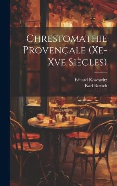 Coperta cărții Chrestomathie Provençale (Xe-Xve Siècles)