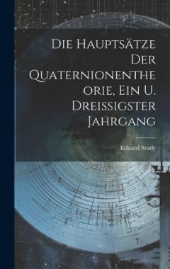 Coperta cărții Die Hauptsätze Der Quaternionentheorie, Ein u. Dreissigster Jahrgang