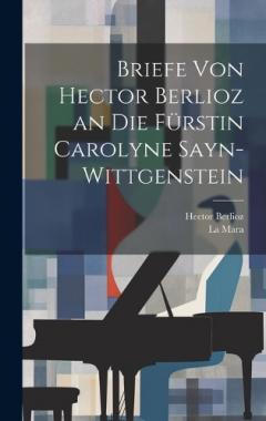 Coperta cărții Briefe Von Hector Berlioz an Die Fürstin Carolyne Sayn-Wittgenstein