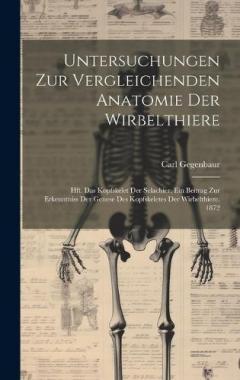Untersuchungen Zur Vergleichenden Anatomie Der Wirbelthiere: Hft. Das Kopfskelet Der Selachier, Ein Beitrag Zur Erkenntniss Der Genese Des Kopfskeletes Der Wirbelthiere. 1872