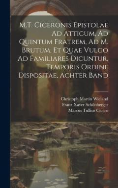 Coperta cărții M.T. Ciceronis Epistolae Ad Atticum, Ad Quintum Fratrem, Ad M. Brutum, Et Quae Vulgo Ad Familiares Dicuntur, Temporis Ordine Dispositae, Achter Band