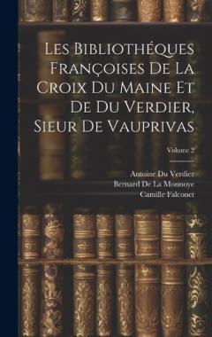 Coperta cărții Les Bibliothéques Françoises De La Croix Du Maine Et De Du Verdier, Sieur De Vauprivas; Volume 2