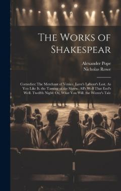 Coperta cărții The Works of Shakespear: Comedies: The Merchant of Venice. Love's Labour's Lost. As You Like It. the Taming of the Shrew. All's Well That End's Well. Twelfth Night: Or, What You Will. the Winter's Tale