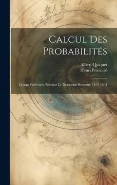 Calcul Des Probabilités: Leçons Professées Pendant Le Deuxième Semestre 1893-1894