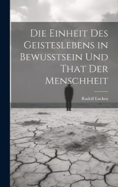Die Einheit Des Geisteslebens in Bewusstsein Und That Der Menschheit