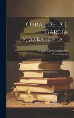 Coperta cărții Obras De D. J. García Icazbalceta ...