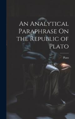 An Analytical Paraphrase On the Republic of Plato