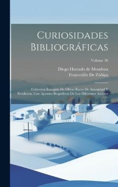 Coperta cărții Curiosidades Bibliográficas: Coleccion Escogida De Obras Raras De Amenidad Y Erudicion, Con Apuntes Biográficos De Los Diferentes Autores; Volume 36
