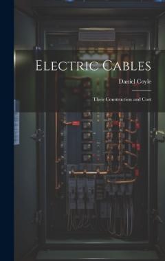 Coperta cărții Electric Cables: Their Construction and Cost