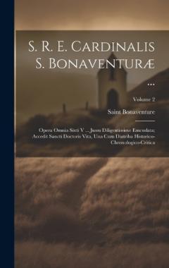 S. R. E. Cardinalis S. Bonaventuræ ...: Opera Omnia Sixti V ... Jussu Diligentissime Emendata; Accedit Sancti Doctoris Vita, Una Cum Diatriba Historico-Chronologico-Critica; Volume 2