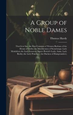 A Group of Noble Dames: That Is to Say, the First Countess of Wessex; Barbara of the House of Grebe; the Marchioness of Stonehenge; Lady Mottisfont; the Lady Icenway; Squire Petrick's Lady; Anna, Lady Baxby; the Lady Penelope; the Duchess of Hamptons