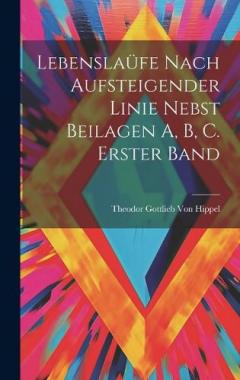 Lebenslaüfe Nach Aufsteigender Linie Nebst Beilagen A, B, C. Erster Band