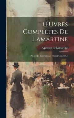 OEuvres Complètes De Lamartine: Nouvelles Confidences [Suite] Geneviève