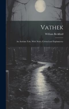 Coperta cărții Vathek: An Arabian Tale, With Notes, Critical and Explanatory