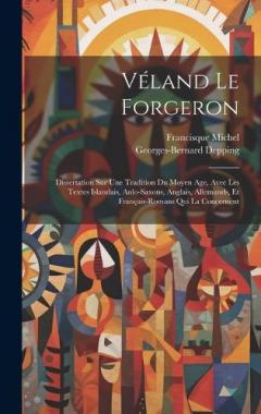 Coperta cărții Véland Le Forgeron: Dissertation Sur Une Tradition Du Moyen Age, Avec Les Textes Islandais, Anlo-Saxons, Anglais, Allemands, Et Français-Romans Qui La Concernent