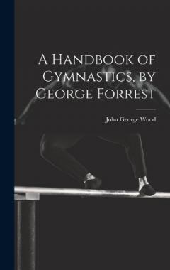 Coperta cărții A Handbook of Gymnastics, by George Forrest