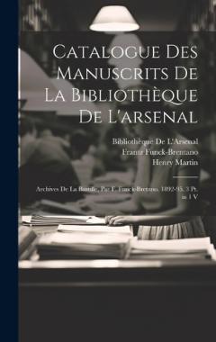 Coperta cărții Catalogue Des Manuscrits De La Bibliothèque De L'arsenal: Archives De La Bastille, Par F. Funck-Bretano. 1892-95. 3 Pt. in 1 V