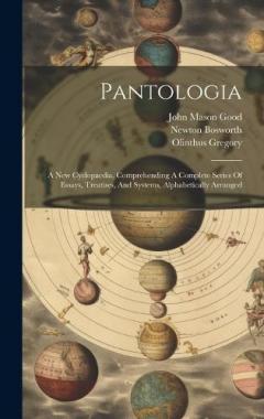 Coperta cărții Pantologia: A New Cyclopaedia, Comprehending A Complete Series Of Essays, Treatises, And Systems, Alphabetically Arranged