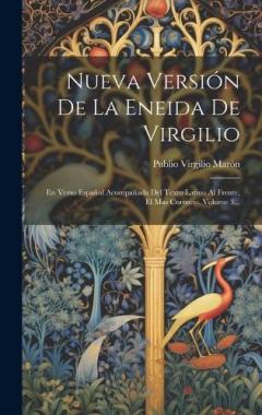 Nueva Versión De La Eneida De Virgilio: En Verso Español Acompañada Del Texto Latino Al Frente, El Mas Correcto, Volume 3...