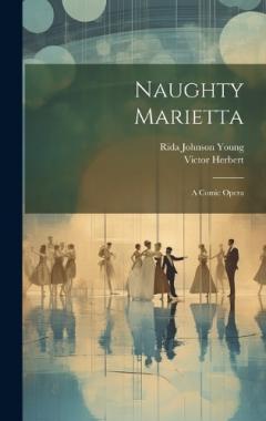 Coperta cărții Naughty Marietta: A Comic Opera