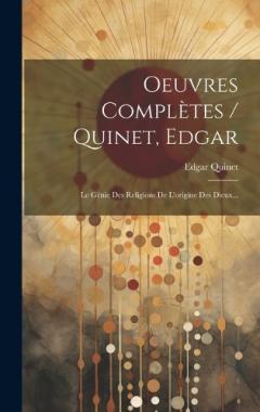 Oeuvres Complètes / Quinet, Edgar: Le Génie Des Religions De L'origine Des Dieux...