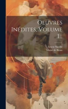 Oeuvres Inédites, Volume 1...