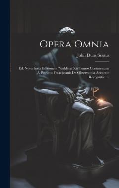 Coperta cărții Opera Omnia: Ed. Nova Juxta Editionem Waddingi Xii Tomos Continentem A Patribus Franciscanis De Observantia Accurate Recognita......