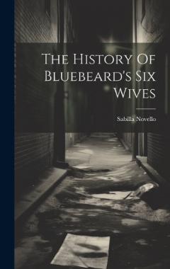 The History Of Bluebeard's Six Wives