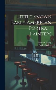 Coperta cărții Little Known Early American Portrait Painters